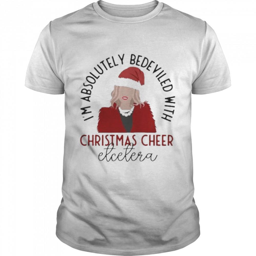 Im Absolutely Bedeviled With Christmas Cheer Atcetera Shirt